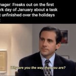 No, fr | Manager: Freaks out on the first
 work day of January about a task
 left unfinished over the holidays
Me: | image tagged in gifs,manager,unfinished task | made w/ Imgflip video-to-gif maker