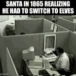 After that, he could only make 3/5ths of the presents that year | SANTA IN 1865 REALIZING HE HAD TO SWITCH TO ELVES | image tagged in gifs,santa,funny,memes | made w/ Imgflip video-to-gif maker
