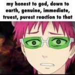 my honest to god, gown to earth, genuine, immediate, reaction