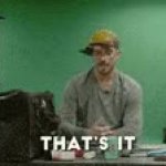 Well Thats About Does It Thats IT GIF Template
