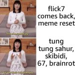happy birthday flick and welcome back!!! | flick7 comes back, meme reset; tung tung sahur, skibidi, 67, brainrot | image tagged in this one sparks joy,relatable,relatable memes,yippee,celebration | made w/ Imgflip meme maker