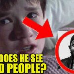 Why Does he see dead people? meme