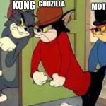 gxktne in a nutshell | KONG; MOTHRA; GODZILLA | image tagged in tom and jerry goons,goodzilla | made w/ Imgflip meme maker