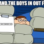 me and daboys in our fort | ME AND THE BOYS IN OUT FORT; NO ANIME GIRLS ALLOWED | image tagged in no girls allowed | made w/ Imgflip meme maker