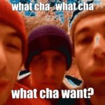 Where'd you get your information from, huh?