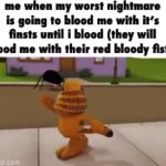 Me when my worst nightmare meme