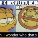 lockers in a nutshell | TEACHER: GIVES A LECTURE ON SLOBS 
ME: | image tagged in garfield wonders,memes,why are you reading the tags,bro stop,stop reading the tags,school | made w/ Imgflip meme maker