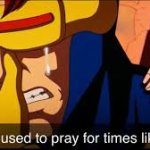 Cyclops "I used to pray for times like this"