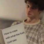 How to cope with what tf I just saw temp