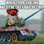 Army pug | WHEN YOUR SIBLING TAKES THE LAST BAG OF CHIPS; DIS MEANS WAR | image tagged in army pug | made w/ Imgflip meme maker