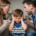 Harry Potter is better ngl | Star wars fans saying Star Wars is better. Potterheads saying Harry Potter is better. ME WHO DOESN'T CARE AND JUST WANTS TO WATCH SOMETHING | image tagged in argument | made w/ Imgflip meme maker