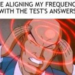 Anime guy brain waves | ME ALIGNING MY FREQUENCY WITH THE TEST'S ANSWERS | image tagged in anime guy brain waves | made w/ Imgflip meme maker