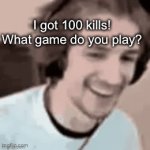 Uh oh | I got 100 kills! What game do you play? I don’t play games | image tagged in gifs,funny,memes | made w/ Imgflip video-to-gif maker
