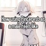 how using pinterest as a male feels like