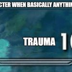 Day 408 of Arcane memes until the next season/series comes out. | ANY CHARACTER WHEN BASICALLY ANYTHING HAPPENS; TRAUMA | image tagged in skyrim skill meme,arcane | made w/ Imgflip meme maker