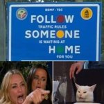 Image title | follow traffic rules someone is waiting at home for you; follow someone home | image tagged in follow someone home traffic sign | made w/ Imgflip meme maker