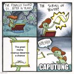 The Scroll Of Truth Meme | The great meme cleanup deserves a chance; CAPUTUNG | image tagged in memes,the scroll of truth,the great meme reset | made w/ Imgflip meme maker