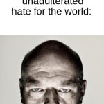 Dean Norris Mad | when u take concerta/Vyvanse n feel pure unadulterated hate for the world: | image tagged in dean norris mad | made w/ Imgflip meme maker