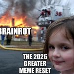 Disaster Girl | BRAINROT; THE 2026 GREATER MEME RESET | image tagged in memes,disaster girl,the greater meme reset | made w/ Imgflip meme maker