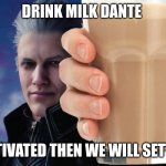 vergil drinks milk too | DRINK MILK DANTE; GET MOTIVATED THEN WE WILL SETTLE THIS | image tagged in vergil | made w/ Imgflip meme maker