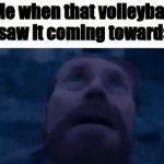 Yes This Happened. | Me when that volleyball as I saw it coming towards me | image tagged in gifs,actually happened | made w/ Imgflip video-to-gif maker