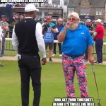 Sweet as | JON, WHY DO YOU LOOK SO RELAXED AND ELOQUENTLY DRESSED? BRO, GET YOUR TIMESHEET IN AND IT'S SWEET, THE REST OF THE DAY IS CRUISIN'. BY THE WAY, DO YOU LIKE MY PANTS? | image tagged in john daly and tiger woods | made w/ Imgflip meme maker