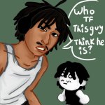 who tf this guy think he is?