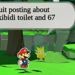 best advice of the century | quit posting about skibidi toilet and 67 | image tagged in oivia s advice | made w/ Imgflip meme maker