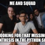 ‌ | ME AND SQUAD; LOOKING FOR THAT MISSING PARENTHESIS IN THE PYTHON SCRIPT | image tagged in developers looking at screen | made w/ Imgflip meme maker