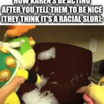 angy | HOW KAREN’S BE ACTING AFTER YOU TELL THEM TO BE NICE (THEY THINK IT’S A RACIAL SLUR): | image tagged in gifs,mario,memes,karen,funny memes,funny | made w/ Imgflip video-to-gif maker