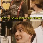 She'll think I'm a loony. I am a loony.