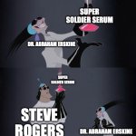 feel the power kronk | SUPER SOLDIER SERUM; DR. ABRAHAM ERSKINE; SUPER SOLDIER SERUM; STEVE ROGERS; DR. ABRAHAM ERSKINE | image tagged in feel the power kronk | made w/ Imgflip meme maker
