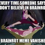 you tried the reset, now try this | EVERY TIME SOMEONE SAYS “I DON’T BELIEVE IN BRAINROT”; A BRAINROT MEME VANISHES | image tagged in crochet and crocodile,peter pan,fairies | made w/ Imgflip meme maker
