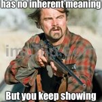 When life throws yet another meaningless challenge at you; But you’ve already accepted that existence is suffering | When you realize life has no inherent meaning; But you keep showing up anyway like a champ | image tagged in rebel leo,champions,life sucks,the meaning of life,suffering,existentialism | made w/ Imgflip meme maker