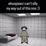 whoopsies i can’t silly my out of this one :3 meme