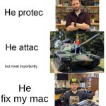 tHe GrEaTeSt TeChNiCiAn ThAtS eVeR lIvEd | He fix my mac | image tagged in he protec he attac but most importantly | made w/ Imgflip meme maker