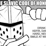 The knight's paper  | THE SLAVIC CODE OF HONOR; DRINK KEFIR, DANCE HARD, NEVER SMILE AT WINTER | image tagged in the knight's paper,slavic knight | made w/ Imgflip meme maker