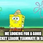 My heatseeker rank is suffering from these morons? | ME LOOKING FOR A GOOD ROCKET LEAGUE TEAMMATE IN SILVER | image tagged in gifs,rocket league | made w/ Imgflip video-to-gif maker