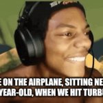 evil shit | ME ON THE AIRPLANE, SITTING NEXT TO A 2-YEAR-OLD, WHEN WE HIT TURBULENCE | image tagged in gifs,gyatt | made w/ Imgflip video-to-gif maker