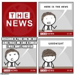 Discord you've been warned don't make me go through this metaphorically beating myself up close to death i'm not messing around | DISCORD IF YOU LOG ME OUT
AND TREAT ME LIKE A CHILD
I WILL QUIT FOREVER | image tagged in the news,memes,discord,shits gonna hit the fan so high it'll make your head spin,suck it | made w/ Imgflip meme maker