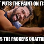 BUFFALO CALEB EILLIAMS | I SAID IT PUTS THE PAINT ON ITS NAILS... AND RIDES THE PACKERS COATTAILS AGAIN | image tagged in buffalo bill | made w/ Imgflip meme maker