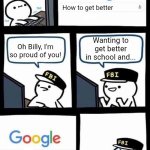 How to get better... | How to get better; Wanting to get better in school and... Oh Billy, I'm so proud of you! How to get better at Fortnite | image tagged in little billy and the google | made w/ Imgflip meme maker