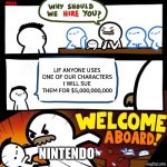 nintendo | LIF ANYONE USES ONE OF OUR CHARACTERS I WILL SUE THEM FOR $5,000,000,000; NINTENDO | image tagged in welcome aboard,funny memes,funny,relatable,relatable memes | made w/ Imgflip meme maker