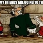 Cinema | ME AND MY FRIENDS ARE GOING TO THE CINEMA | image tagged in gifs,cinema,friends | made w/ Imgflip video-to-gif maker