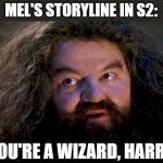 Day 411 of Arcane memes until the next season/series comes out. | MEL'S STORYLINE IN S2:; YOU'RE A WIZARD, HARRY | image tagged in you're a wizard,arcane | made w/ Imgflip meme maker