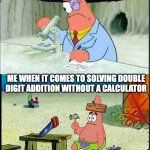 PAtrick, Smart Dumb | ME WHEN IT COMES TO THE GYM; ME WHEN IT COMES TO SOLVING DOUBLE DIGIT ADDITION WITHOUT A CALCULATOR | image tagged in patrick smart dumb,memes,funny,gym,math | made w/ Imgflip meme maker