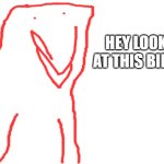 hey look at this bird | image tagged in heybird | made w/ Imgflip meme maker