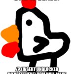 Chicken | For those still in school; /?.(INSERT UNBLOCKED WEBSITE HERE).COM WILL MAKE GOGUARDIAN THINK THAT UR ON THE UNBLOCKED WEBSITE THAT YOU INSERT | image tagged in chicken | made w/ Imgflip meme maker