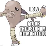 Hitmonlee | HOW; I TOOK THE USERNAME HITMONLEE LOL | image tagged in hitmonlee,pokemon,username | made w/ Imgflip meme maker