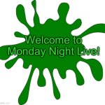 Green Monday | Welcome to Monday Night Live! | image tagged in green monday | made w/ Imgflip meme maker